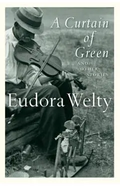 A Curtain of Green: And Other Stories - Eudora Welty