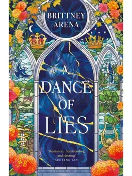 A Dance of Lies. 'Romantic, heartrending, and riveting' Sue Lynn Tan, #1 Sunday Times bestselling author of Immortal, Hardback/Brittney Arena