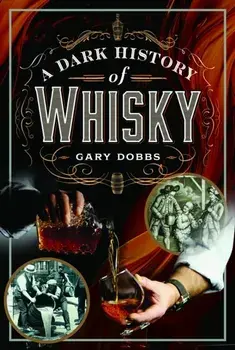 A Dark History of Whisky, Hardback/Gary Dobbs