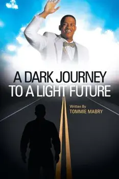A Dark Journey to a Light Future, Paperback/Tommie Mabry