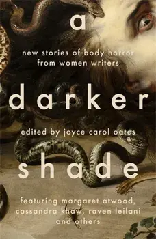A Darker Shade. New Stories of Body Horror from Women Writers, Paperback/Joyce Carol Oates