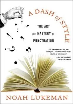 A Dash of Style: The Art and Mastery of Punctuation, Paperback/Noah Lukeman