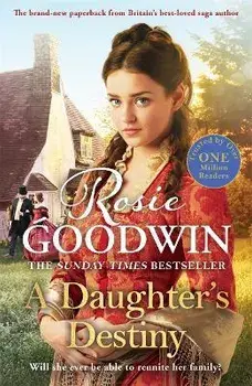 A Daughter's Destiny. The heartwarming new tale from Britain's best-loved saga author, Paperback/Rosie Goodwin