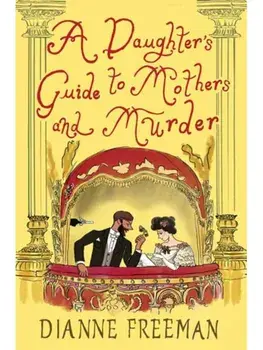 A Daughter's Guide to Mothers and Murder, Hardback/Dianne Freeman