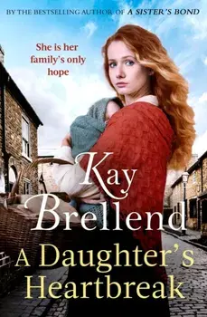 A Daughter's Heartbreak. A captivating, heartbreaking World War One saga, inspired by true events, Paperback/Kay Brellend