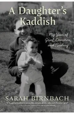 A Daughter's Kaddish: My Year of Grief, Devotion, and Healing - Sarah Birnbach