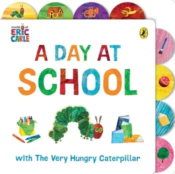 A Day at School with The Very Hungry Caterpillar. Tabbed Board Book, Board book/Eric Carle