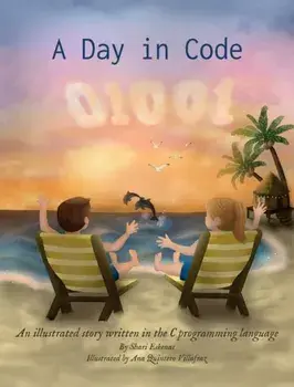 A Day in Code: An illustrated story written in the C programming language, Hardcover/Shari Eskenas