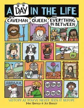 A Day in the Life of a Caveman, a Queen and Everything In Between, Paperback/Jess Bradley
