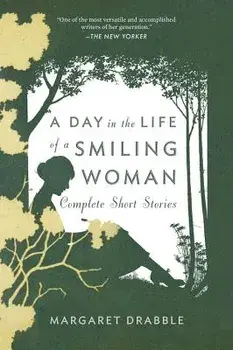 A Day in the Life of a Smiling Woman: Complete Short Stories, Paperback/Margaret Drabble