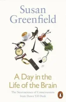 A Day in the Life of the Brain/Susan Greenfield