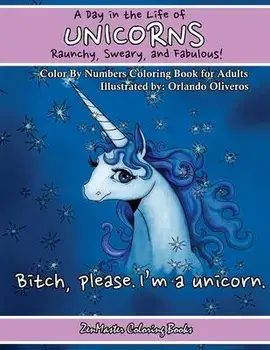 A Day In The Life of Unicorns: Raunchy, Sweary, and Fabulous Color By Numbers Co: A Funny Adult Color By Numbers Coloring Book of Unicorns. Adult Con, Paperback/Zenmaster Coloring Books