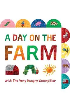 A Day on the Farm with the Very Hungry Caterpillar: A Tabbed Board Book - Eric Carle