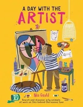 A Day With the Artist. Search and discover arty animals at work on this behind-the-scenes tour, Hardback/Nia Gould