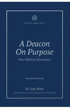 A Deacon On Purpose: Four Biblical Essentials - Tony Wolfe