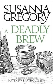 A Deadly Brew: The Fourth Matthew Bartholomew Chronicle, Paperback/Susanna Gregory
