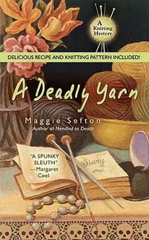A Deadly Yarn [With Recipes and Knitting Pattern]/Maggie Sefton