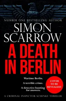 A Death in Berlin. A gripping new World War 2 thriller from the bestselling author, Hardback/Simon Scarrow