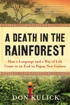 A Death in the Rainforest: How a Language and a Way of Life Came to an End in Papua New Guinea, Paperback/Don Kulick