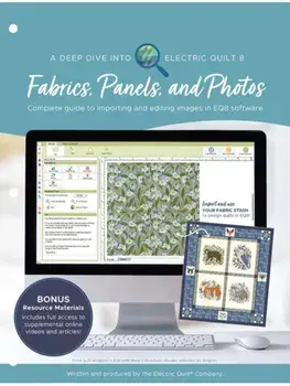 A Deep Dive into Electric Quilt 8: Fabrics, Panels, and Photos. Complete Guide to Importing and Editing Images in Eq8 Software, Paperback/The Electric Quilt Company