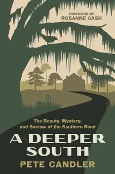 A Deeper South. The Beauty, Mystery, and Sorrow of the Southern Road, Paperback/Rosanne Cash