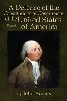 A Defence of the Constitutions of Government of the United States of America: Volume I, Paperback/John Adams
