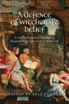 A Defence of Witchcraft Belief. A Sixteenth-Century Response to Reginald Scot's Discoverie of Witchcraft, Paperback/***