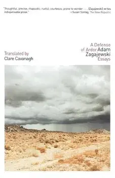 A Defense of Ardor: Essays/Adam Zagajewski