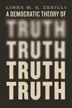 A Democratic Theory of Truth, Paperback/Linda M. G. Zerilli