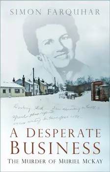 A Desperate Business. The Murder of Muriel McKay, Hardback/Simon Farquhar