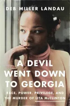 A Devil Went Down to Georgia. Race, Power, Privilege, and the Murder of Lita McClinton, Hardback/Deb Miller Landau