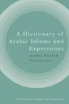 A Dictionary of Arabic Idioms and Expressions. Arabic-English Translation, Paperback/Tajul Islam