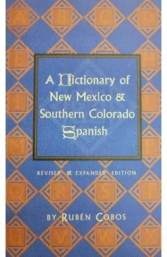 A Dictionary of New Mexico and Southern Colorado Spanish - Rubén Cobos