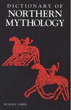 A Dictionary of Northern Mythology - Rudolf Simek