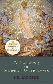 A Dictionary of Scripture Proper Names, Paperback/J. B. Jackson
