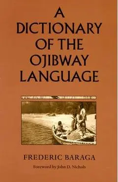 A Dictionary of the Ojibway Language - Frederic Baraga