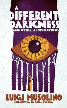 A Different Darkness and Other Abominations, Paperback/Luigi Musolino