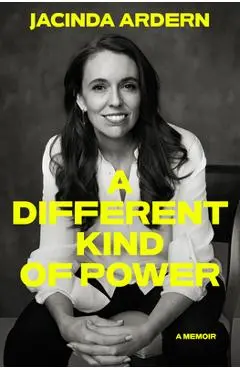 A Different Kind of Power: A Memoir - Jacinda Ardern