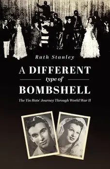 A Different Type of Bombshell: The Tin Hats' Journey Through World War II, Paperback/Ruth Stanley