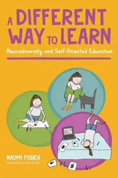 A Different Way to Learn. Neurodiversity and Self-Directed Education, Paperback/Naomi Fisher