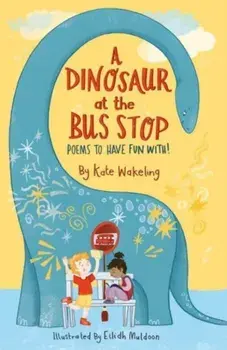 A Dinosaur at the Bus Stop. Poems to Have Fun With!, Paperback/***