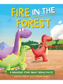 A Dinosaur Story: Fire in the Forest. A Dinosaur Story about Being Polite, Paperback/Damian Harvey