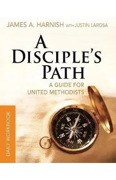 A Disciple's Path Daily Workbook: A Guide for United Methodists - Justin Larosa