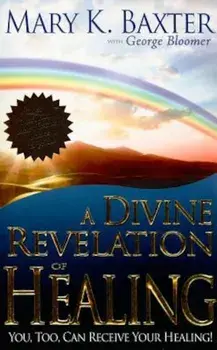 A Divine Revelation of Healing: You, Too, Can Receive Your Healing Today!, Paperback/Mary K. Baxter