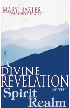 A Divine Revelation of the Spirit Realm - Mary K. Baxter