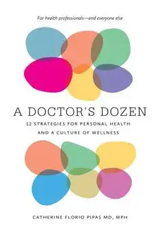 A Doctor's Dozen: Twelve Strategies for Personal Health and a Culture of Wellness/Catherine Florio Pipas