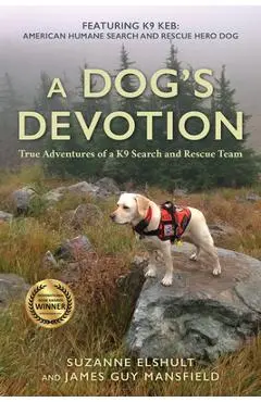 A Dog's Devotion: True Adventures of a K9 Search and Rescue Team - Suzanne Elshult