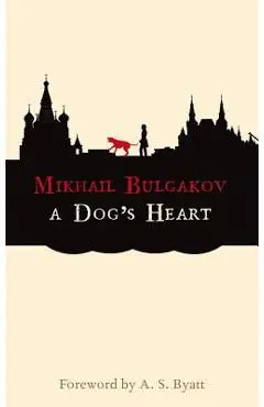 A Dog's Heart: A Monstrous Story - Mikhail Bulgakov
