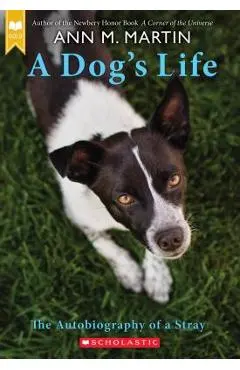 A Dog's Life: The Autobiography of a Stray (Scholastic Gold) - Ann M. Martin