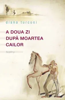 A doua zi dupa moartea cailor. Teatru/Diana Turconi